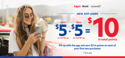 A young woman in sunglasses holding a coffee and smiling at her phone as she stands against her red car on a sunny day. Exxon Mobil rewards plus. New App Users Earn $5 on first fill-up and $5 on second fill-up equaling $10 in points. Fill up with the app and earn $5 in points on each of your first two purchases. Terms apply.