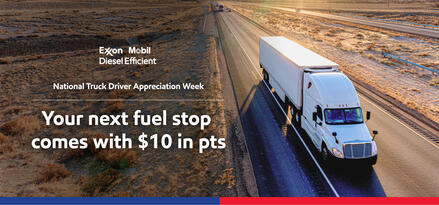 White 18-wheeler type truck with trailer on two lane highway with Exxon Mobil Diesel Efficient logo. National Truck Driver Appreciation Week. Your next fuel stop comes with $10 in pts.